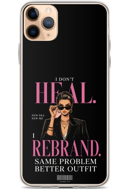 I Don’t Heal, I Rebrand - Phone Case