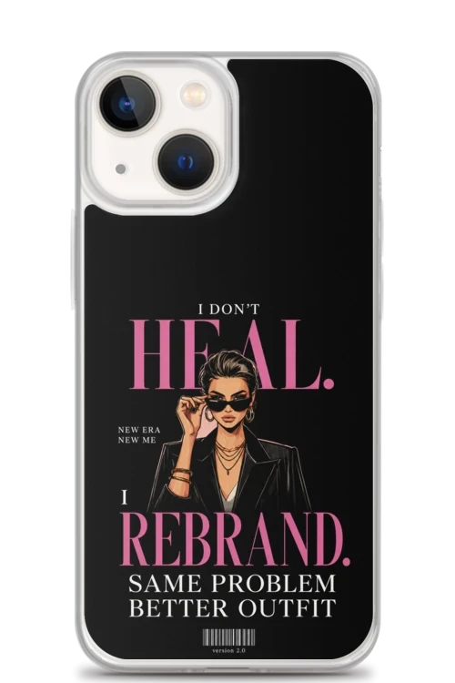 I Don’t Heal, I Rebrand - Phone Case