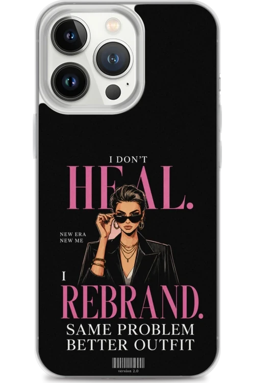 I Don’t Heal, I Rebrand - Phone Case