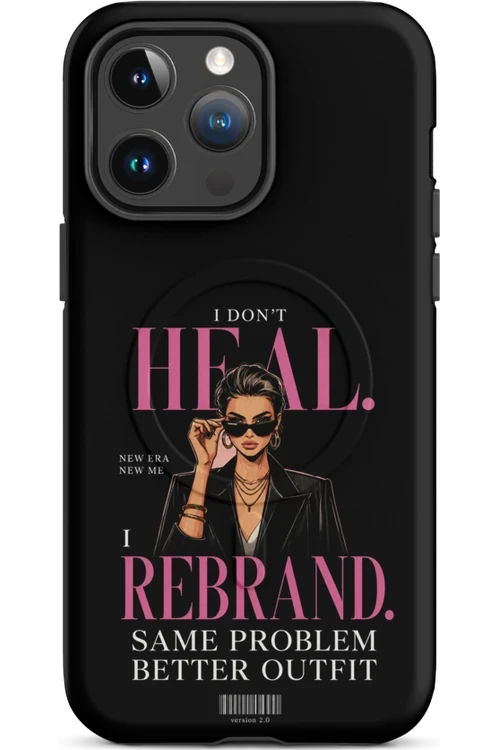 I Don’t Heal, I Rebrand - Phone Case