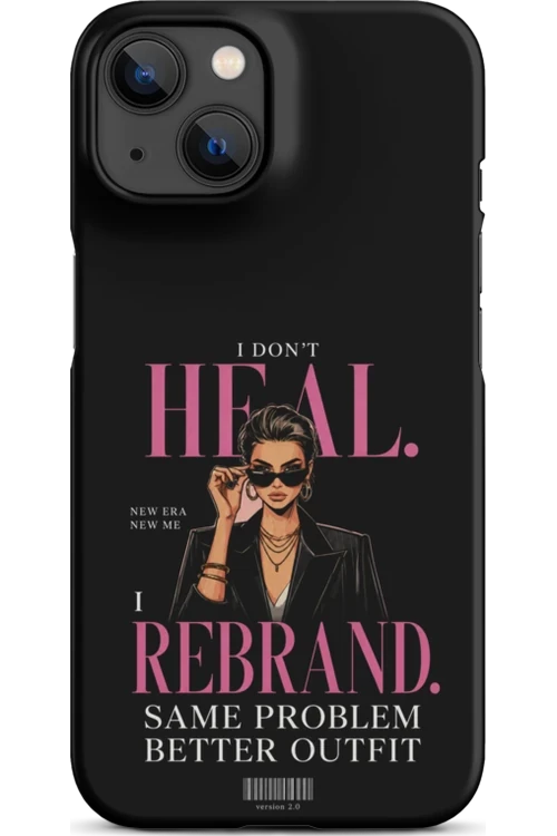 I Don’t Heal, I Rebrand - Phone Case
