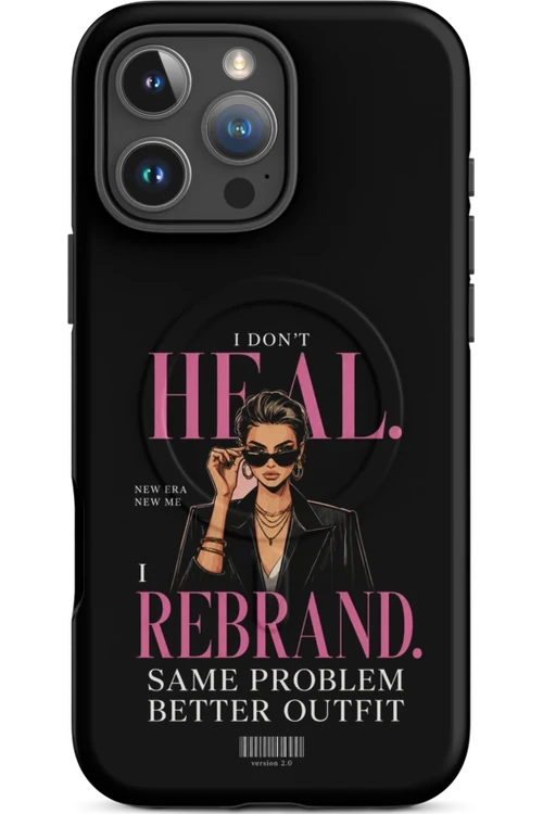 I Don’t Heal, I Rebrand - Phone Case